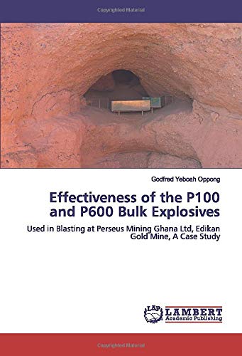 Effectiveness of the P100 and P600 Bulk Explosives: Used in Blasting at Perseus Mining Ghana Ltd, Edikan Gold Mine, A Case Study