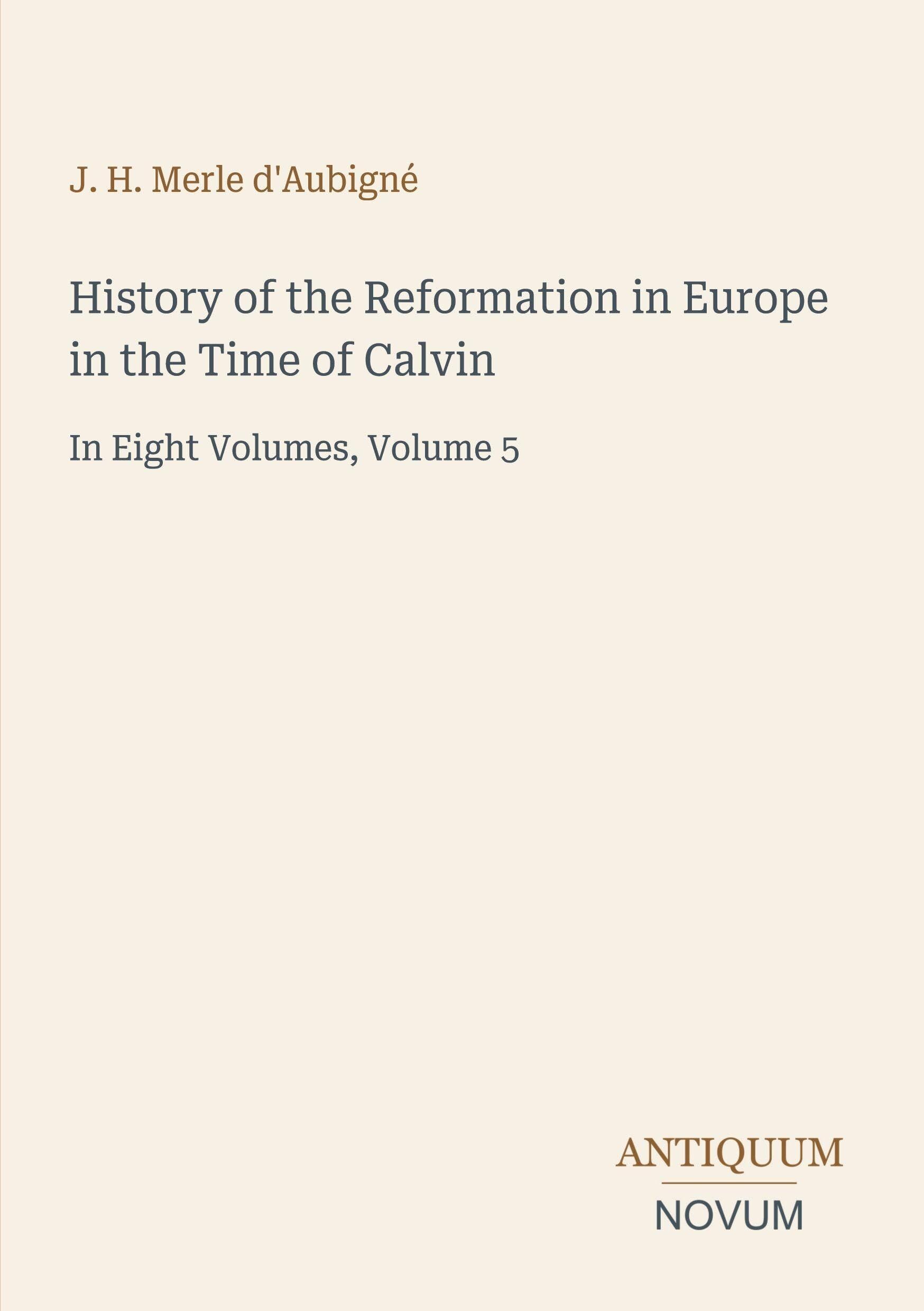 History of the Reformation in Europe in the Time of Calvin