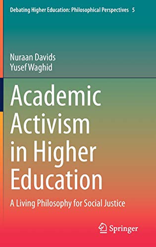 Academic Activism in Higher Education: A Living Philosophy for Social Justice (Debating Higher Education: Philosophical Perspectives, 5, Band 5)
