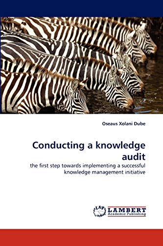 Conducting a knowledge audit: the first step towards implementing a successful knowledge management initiative