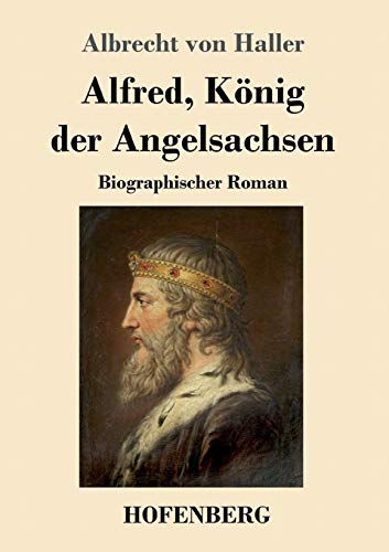 Alfred, König der Angelsachsen: Biographischer Roman