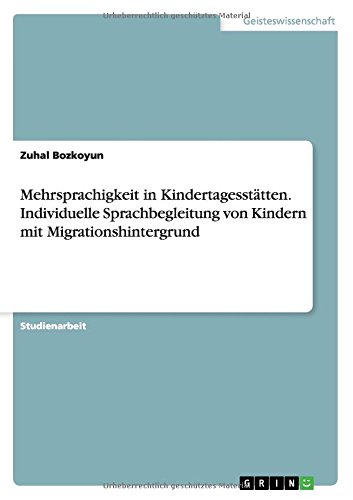 Mehrsprachigkeit in Kindertagesstätten. Individuelle Sprachbegleitung von Kindern mit Migrationshintergrund