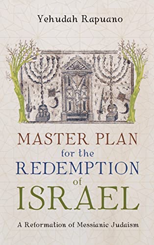 Master Plan for the Redemption of Israel: A Reformation of Messianic Judaism