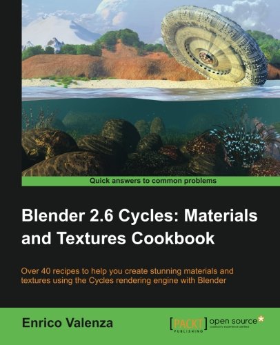 Enrico Valenza Blender 2.6 Cycles, Materials And Textures Cookbook