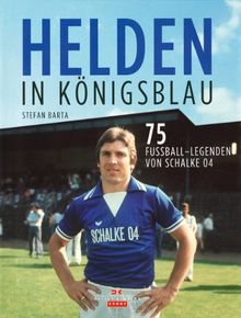 Helden in Königsblau: Die 75 besten Kicker von Schalke 04