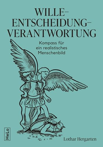 Wille-Entscheidung-Verantwortung: Kompass für ein realistisches Menschenbild