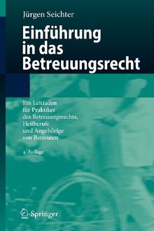 Einführung in das Betreuungsrecht: Ein Leitfaden für Praktiker des Betreuungsrechts, Heilberufe und Angehörige von Betreuten