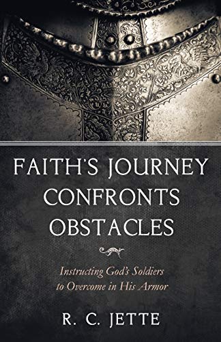 Faith’s Journey Confronts Obstacles: Instructing God’s Soldiers to Overcome in His Armor
