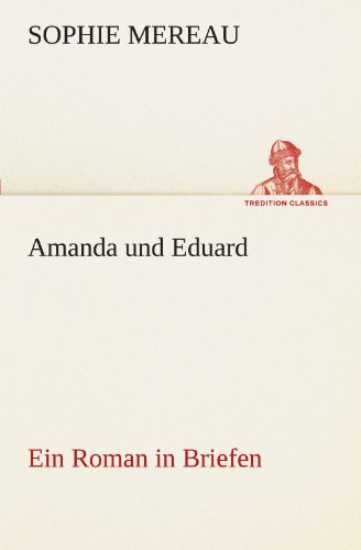 Amanda und Eduard: Ein Roman in Briefen (TREDITION CLASSICS)