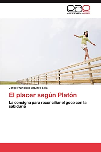 El placer según Platón: La consigna para reconciliar el goce con la sabiduría