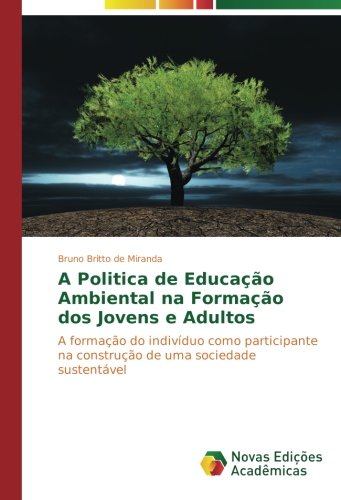 A Politica de Educação Ambiental na Formação dos Jovens e Adultos: A formação do indivíduo como participante na construção de uma sociedade sustentável