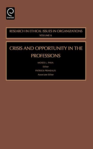 Crisis and Opportunity in the Professions (Research in Ethical Issues in Organizations) (Research In Etheical Issues In Organizations, 6, Band 6)