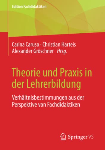 Theorie und Praxis in der Lehrerbildung: Verhältnisbestimmungen aus der Perspektive von Fachdidaktiken (Edition Fachdidaktiken)