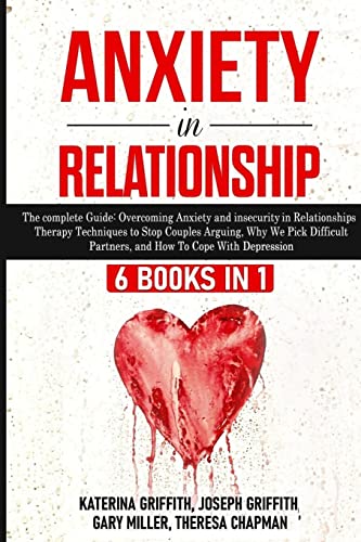 Anxiety in Relationship: 6 Books in 1: The complete Guide: Overcoming Anxiety, and Insecurity in Relationships, Therapy Techniques to Stop Couples ... Partners, and How To Cope With Depression