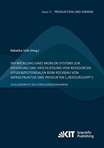 Entwicklung eines mobilen Systems zur Erfassung und Erschließung von Ressourceneffizienzpotenzialen beim Rückbau von Infrastruktur und Produkten ... Forschungsvorhabens (Produktion und Energie)