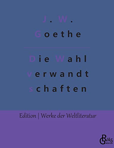 Die Wahlverwandtschaften (Edition Werke der Weltliteratur)