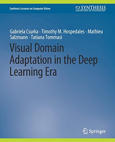 Visual Domain Adaptation in the Deep Learning Era (Synthesis Lectures on Computer Vision)