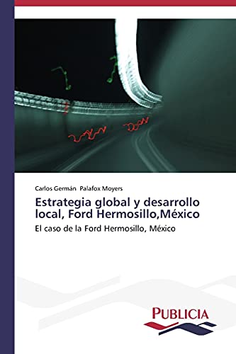 Estrategia global y desarrollo local, Ford Hermosillo,México: El caso de la Ford Hermosillo, México