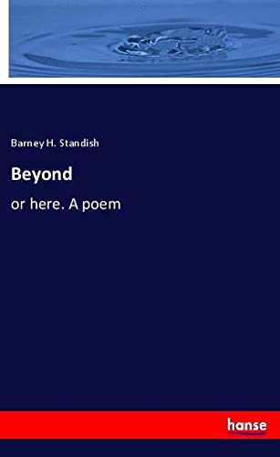 Beyond: or here. A poem