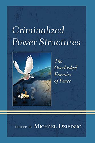 Criminalized Power Structures: The Overlooked Enemies of Peace (Peace and Security in the 21st Century)