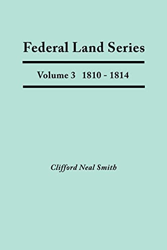 Federal Land Series. A Calendar of Archival Materials on the Land Patents Issued by the United States Government, with Subject, Tract, and Name Indexes. Volume 3: 1810-1814
