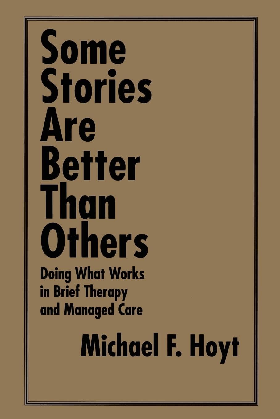 Some Stories are Better than Others: Doing What Works in Brief Therapy and Managed Care