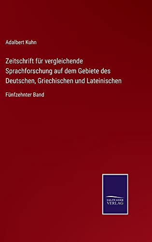 Zeitschrift für vergleichende Sprachforschung auf dem Gebiete des Deutschen, Griechischen und Lateinischen: Fünfzehnter Band