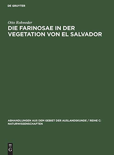 Die Farinosae in der Vegetation von El Salvador (Abhandlungen aus dem Gebiet der Auslandskunde / Reihe C: Naturwissenschaften, 61; 18, Band 61)