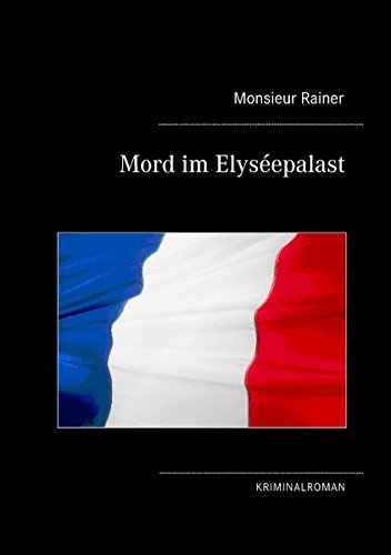 Mord im Elyséepalast: Kriminalroman