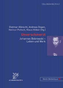 Unverschmerzt: Johannes Bobrowski - Leben und Werk (Colloquia Baltica)
