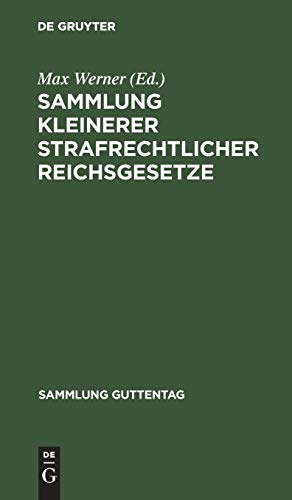 Sammlung kleinerer strafrechtlicher Reichsgesetze: Text-Ausgabe mit Anmerkungen (Reichsgerichts-Entscheidungen) und Sachregister (Sammlung Guttentag, 9, Band 9)