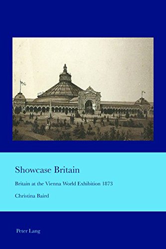 Showcase Britain: Britain at the Vienna World Exhibition 1873 (Cultural Interactions: Studies in the Relationship between the Arts)