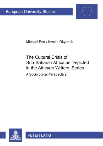 The Cultural Crisis of Sub-Saharan Africa as Depicted in the African Writers' Series: A Sociological Perspective (Europäische Hochschulschriften - Reihe XXII)