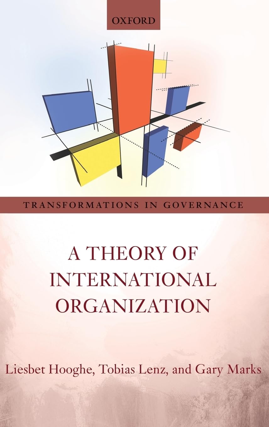 Theory of International Organization: A Postfunctionalist Theory of Governance (Transformations in Governance, Band 6)