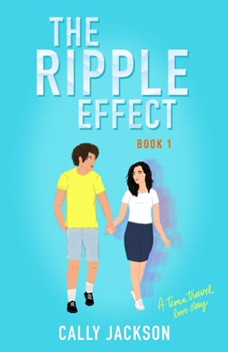 The Ripple Effect: Book One (A time travel romance): Book 1: Book One (The Ripple Effect Series, Band 1)
