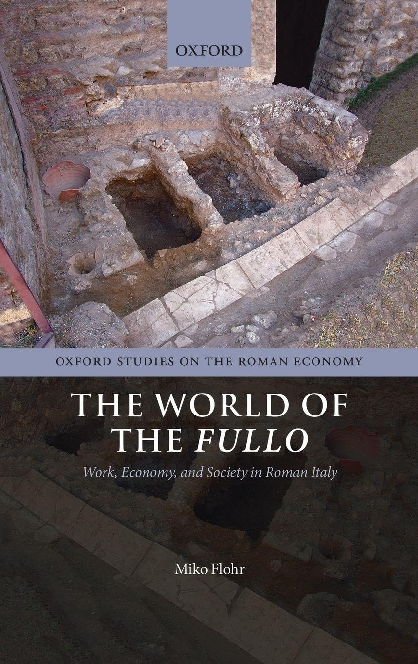 WORLD OF THE FULLO OSRE C: Work, Economy, and Society in Roman Italy (Oxford Studies on the Roman Economy)