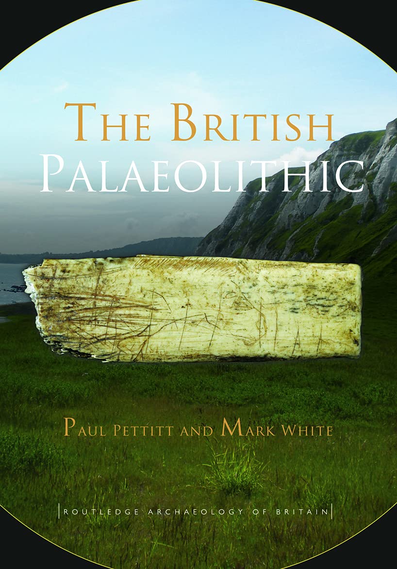 The British Palaeolithic: Hominin Societies at the Edge of the Pleistocene World