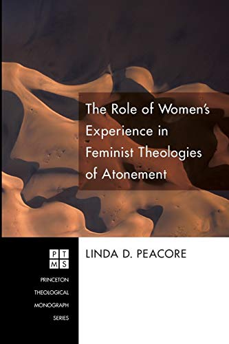 The Role of Women's Experience in Feminist Theologies of Atonement (Princeton Theological Monograph Series)
