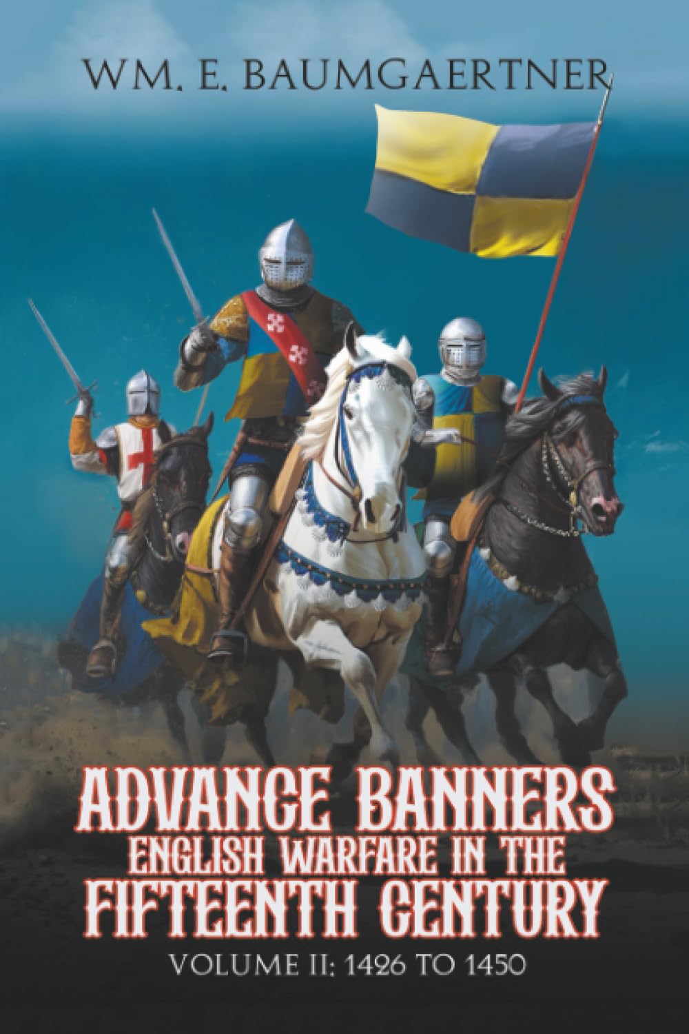 Advance Banners English Warfare in the Fifteenth Century: Volume II: 1426 to 1450