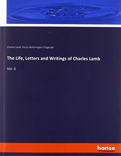 The Life, Letters and Writings of Charles Lamb: Vol. 6