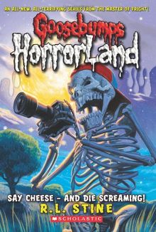 Say Cheese - And Die Screaming! (Goosebumps Horrorland #8)