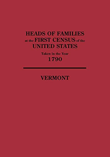 Heads of Families at the First Census of the United States Taken in the Year 1790: Vermont