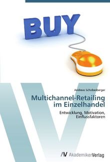 Multichannel-Retailing  im Einzelhandel: Entwicklung, Motivation,  Einflussfaktoren