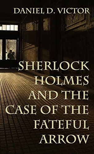 Sherlock Holmes and The Case of the Fateful Arrow (Sherlock Holmes and the American Literati, Band 8)