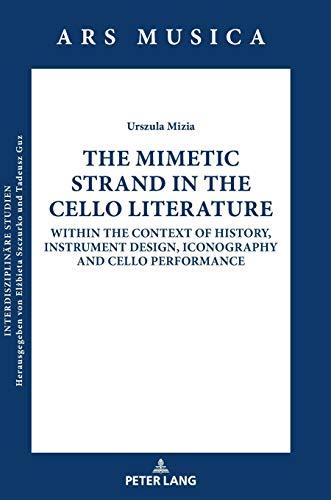 The Mimetic Strand in the Cello Literature: Within the Context of History, Instrument Design, Iconography and Cello Performance (Ars Musica. Interdisziplinäre Studien, Band 7)
