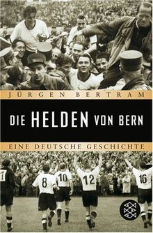 Die Helden von Bern: Eine deutsche Geschichte