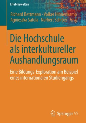 Die Hochschule als interkultureller Aushandlungsraum: Eine Bildungs-Exploration am Beispiel eines internationalen Studiengangs (Erlebniswelten)