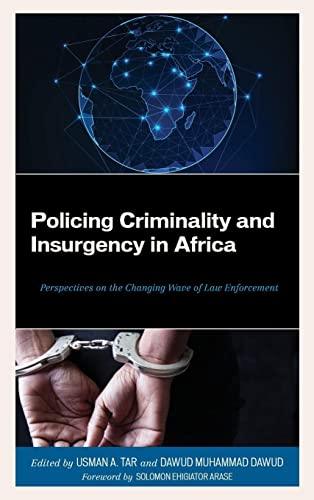 Policing Criminality and Insurgency in Africa: Perspectives on the Changing Wave of Law Enforcement