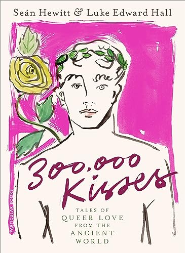 Hall, Luke Edward 300, 000 Kisses, Tales Of Queer Love From The Ancient World