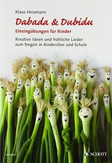 Dabada & Dubidu - Einsingübungen für Kinder: Kreative Ideen und fröhliche Lieder zum Singen in Kinderchor und Schule. Lehrbuch.